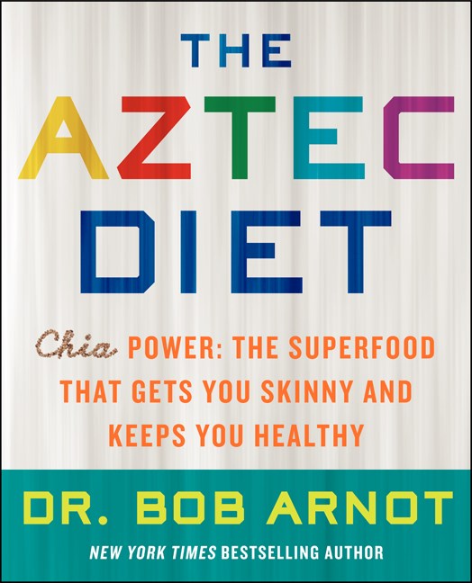 Bob Arnot/The Aztec Diet@Chia Power: The Superfood That Gets You Skinny an